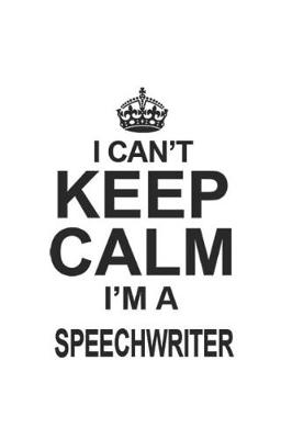 Book cover for I Can't Keep Calm I'm A Speechwriter