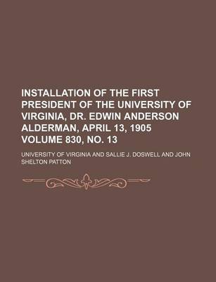 Book cover for Installation of the First President of the University of Virginia, Dr. Edwin Anderson Alderman, April 13, 1905 Volume 830, No. 13