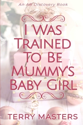 Book cover for I Was Trained To Be Mummy's Baby Girl