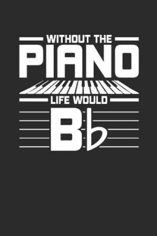 Cover of Without Piano Life Would B