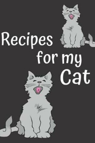 Cover of Recipes for my Cat