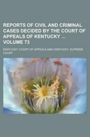 Cover of Reports of Civil and Criminal Cases Decided by the Court of Appeals of Kentucky Volume 73