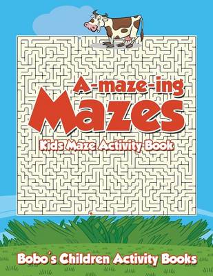 Book cover for A-Maze-Ing Mazes! Kids Maze Activity Book