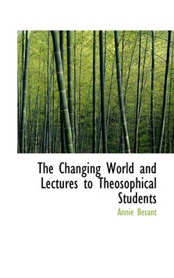 Book cover for The Changing World and Lectures to Theosophical Students