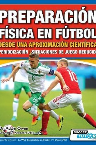 Cover of Preparacion Fisica en Futbol desde una Aproximacion Cientifica - Periodizacion - Situaciones de juego reducido