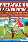 Book cover for Preparacion Fisica en Futbol desde una Aproximacion Cientifica - Periodizacion - Situaciones de juego reducido