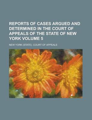 Book cover for Reports of Cases Argued and Determined in the Court of Appeals of the State of New York Volume 5