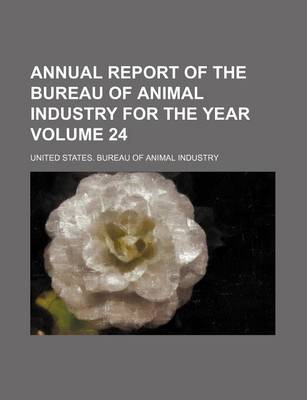 Book cover for Annual Report of the Bureau of Animal Industry for the Year Volume 24