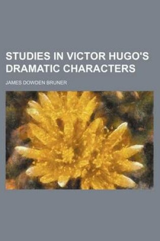 Cover of Studies in Victor Hugo's Dramatic Characters