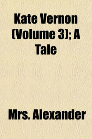 Cover of Kate Vernon (Volume 3); A Tale