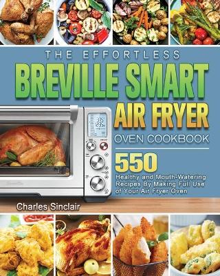 Cover of The Effortless Breville Smart Air Fryer Oven Cookbook