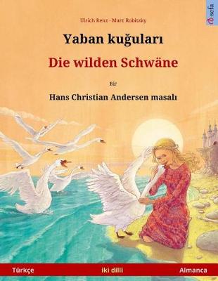 Book cover for Yaban Kuudhere - Die Wilden Schwane. Bilingual Children's Book Adapted from a Fairy Tale by Hans Christian Andersen (Turkce - Almanca)