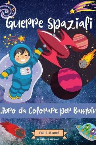 Cover of Guerre spaziali Libro da colorare per bambini dai 4 agli 8 anni