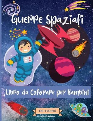 Book cover for Guerre spaziali Libro da colorare per bambini dai 4 agli 8 anni