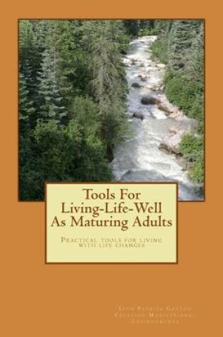Cover of Tools For Living-Life-Well As Maturing Adults