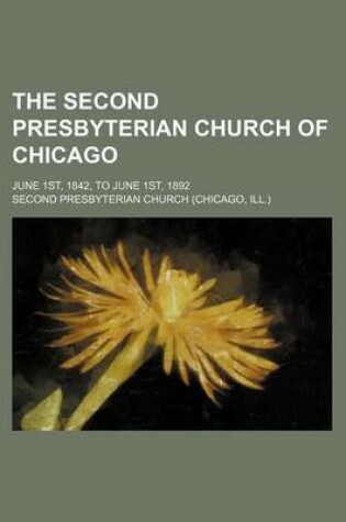 Cover of The Second Presbyterian Church of Chicago; June 1st, 1842, to June 1st, 1892