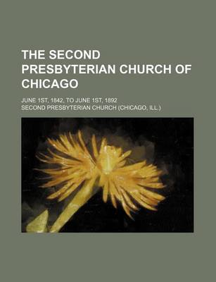 Book cover for The Second Presbyterian Church of Chicago; June 1st, 1842, to June 1st, 1892