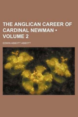 Cover of The Anglican Career of Cardinal Newman (Volume 2)