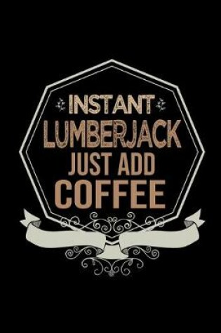 Cover of Instant lumberjack. Just add coffee
