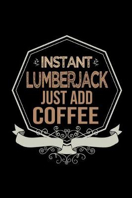 Book cover for Instant lumberjack. Just add coffee