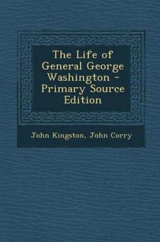 Cover of The Life of General George Washington - Primary Source Edition