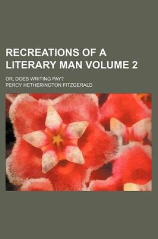 Cover of Recreations of a Literary Man; Or, Does Writing Pay? Volume 2