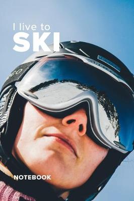 Book cover for I Live To Ski Notebook