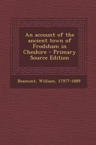Cover of An Account of the Ancient Town of Frodsham in Cheshire - Primary Source Edition