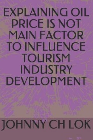 Cover of Explaining Oil Price Is Not Main Factor to Influence Tourism Industry Development