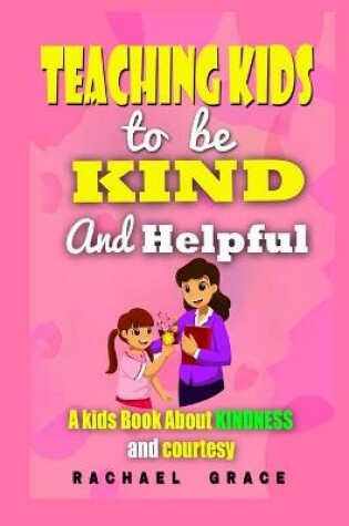 Cover of teaching kids to be Kind and Helpful