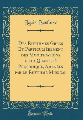 Book cover for Des Rhythmes Grecs Et Particulierement Des Modifications de la Quantite Prosodique, Amenees Par Le Rhythme Musical (Classic Reprint)