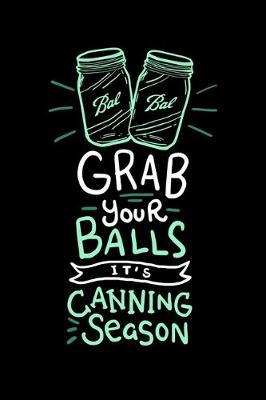 Book cover for Grab Your Balls It's Canning Season