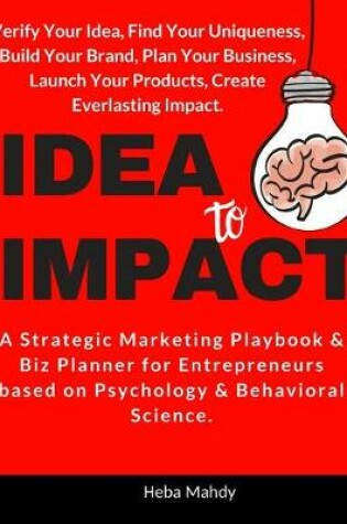 Cover of Idea to Impact. A Strategic Marketing Playbook & Biz Planner for Entrepreneurs based on Psychology & Behavioral Science.