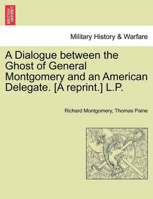 Book cover for A Dialogue Between the Ghost of General Montgomery and an American Delegate. [A Reprint.] L.P.