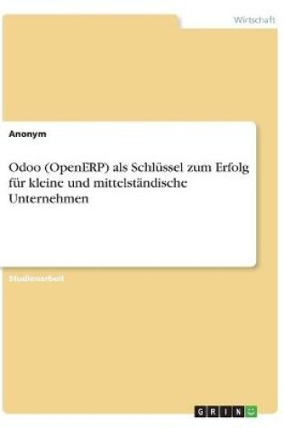 Cover of Odoo (OpenERP) als Schlüssel zum Erfolg für kleine und mittelständische Unternehmen