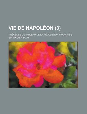 Book cover for Vie de Napoleon; Precedee Du Tableau de La Revolution Francaise (3)