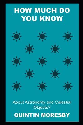 Book cover for How much do you Know about Astronomy and Celestial Objects?