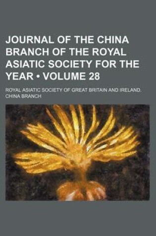 Cover of Journal of the China Branch of the Royal Asiatic Society for the Year (Volume 28)