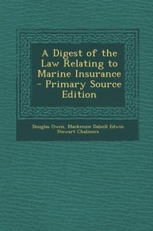 Cover of A Digest of the Law Relating to Marine Insurance