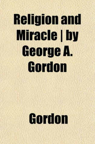 Cover of Religion and Miracle - By George A. Gordon