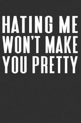 Cover of Hating Me Won't Make You Pretty