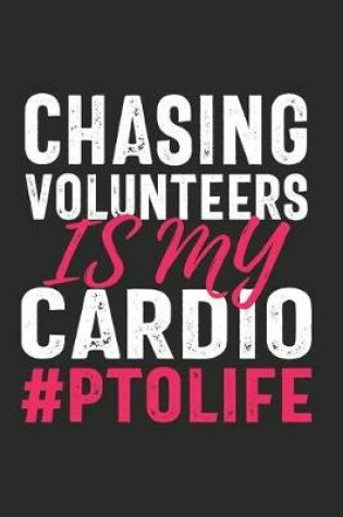 Cover of Chasing Volunteers Is My Cardio #PTOLIFE
