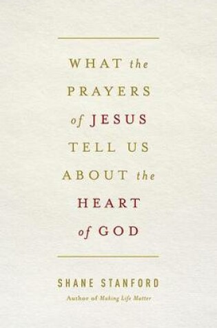 Cover of What the Prayers of Jesus Tell Us about the Heart of God