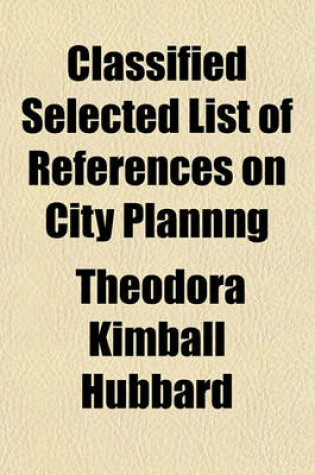 Cover of Classified Selected List of References on City Plannng