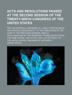 Book cover for Acts and Resolutions Passed at the Second Session of the Twenty-Ninth Congress of the United States; With an Appendix, Containing All Public Treaties Made and Ratified Subsequently to the Publication of the Laws of the Preceding Session,