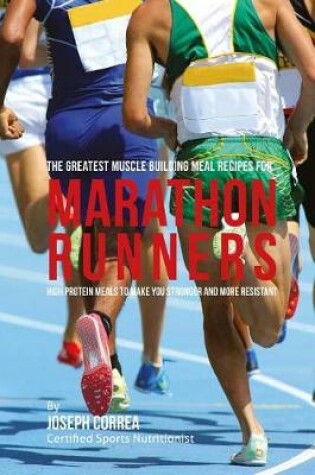 Cover of The Greatest Muscle Building Meal Recipes for Marathon Runners