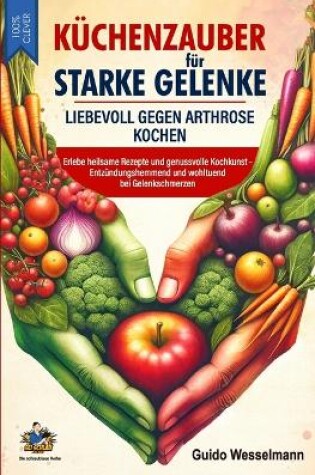 Cover of Küchenzauber für starke Gelenke - Liebevoll gegen Arthrose kochen