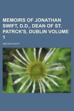 Cover of Memoirs of Jonathan Swift, D.D., Dean of St. Patrck's, Dublin Volume 1