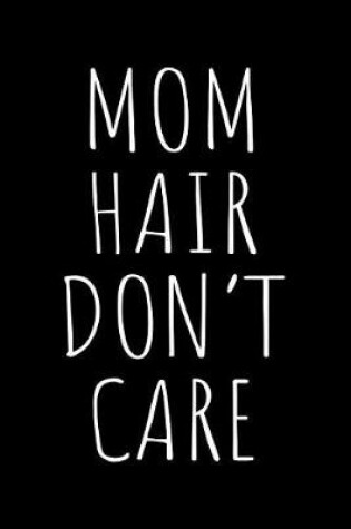 Cover of Mom hair don't care