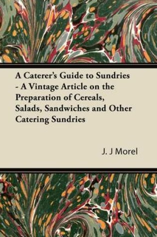 Cover of A Caterer's Guide to Sundries - A Vintage Article on the Preparation of Cereals, Salads, Sandwiches and Other Catering Sundries